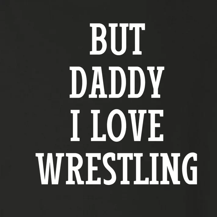 But Daddy I Love Wrestling Toddler Long Sleeve Shirt