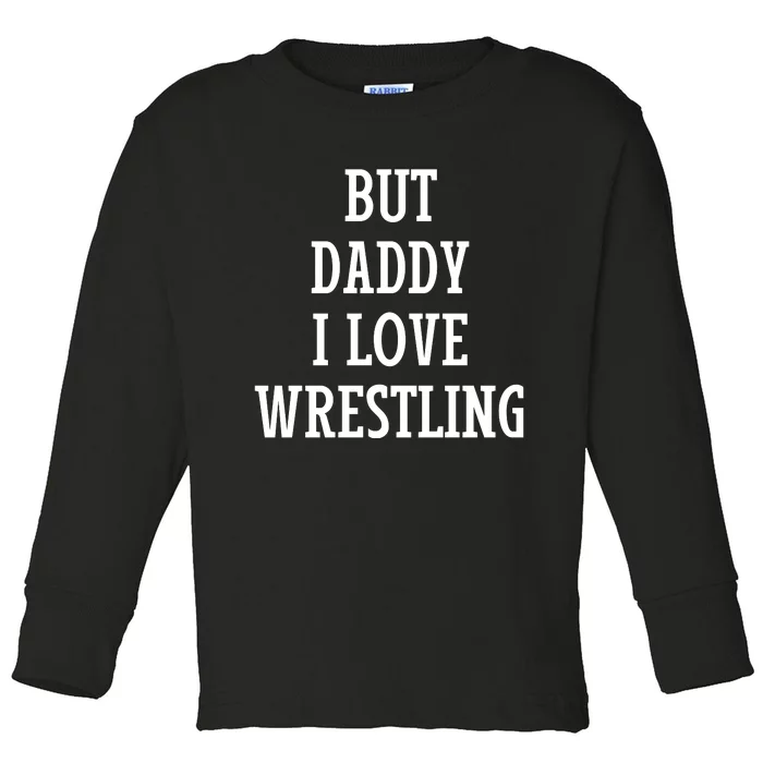 But Daddy I Love Wrestling Toddler Long Sleeve Shirt