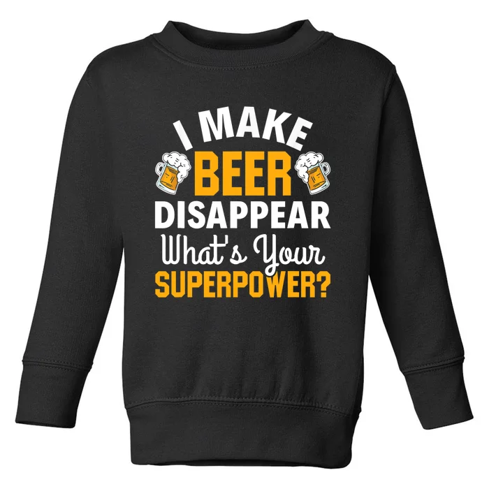 Beer Drinker I Make Beer Disappear What's Your Superpower Toddler Sweatshirt