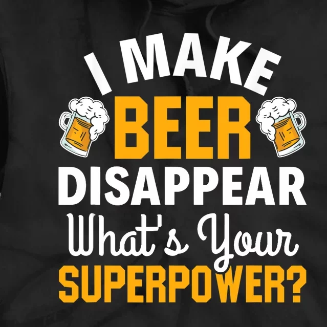 Beer Drinker I Make Beer Disappear What's Your Superpower Tie Dye Hoodie