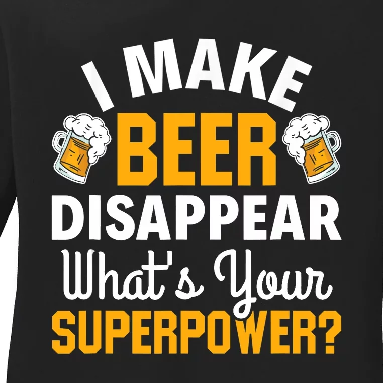 Beer Drinker I Make Beer Disappear What's Your Superpower Ladies Long Sleeve Shirt