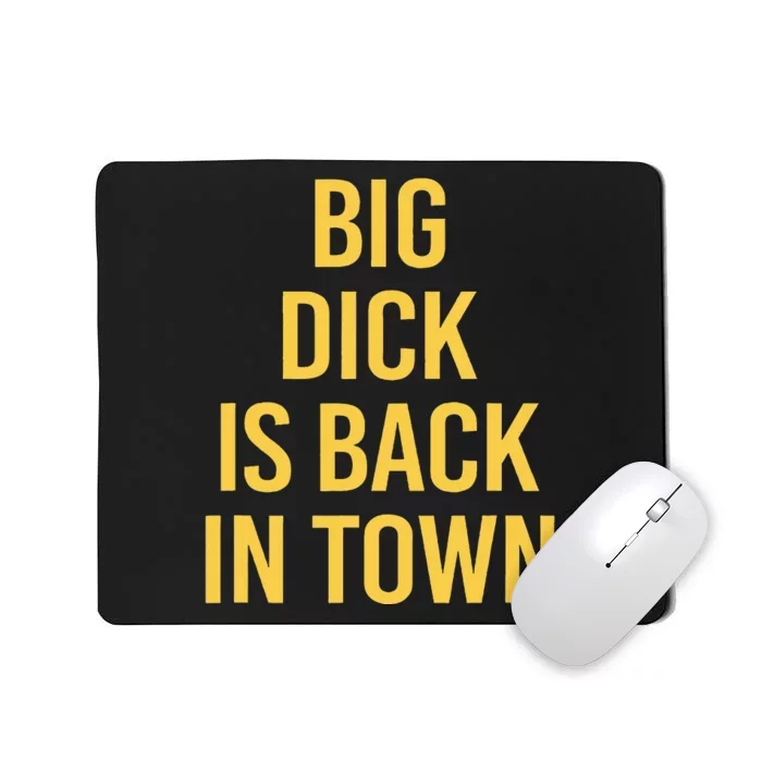 Big Dick Is Back In Town Mousepad