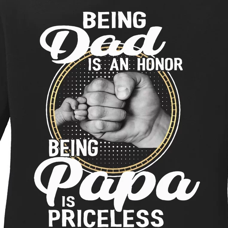 Being dad Is An Honor Being Papa Is Priceless Ladies Long Sleeve Shirt