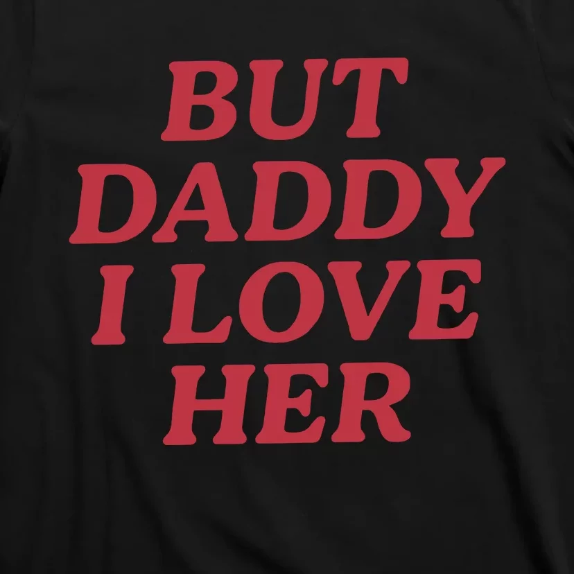 But Daddy I Love Her Pride T-Shirt