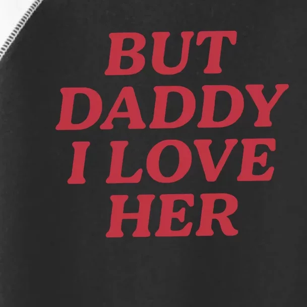 But Daddy I Love Her Pride Toddler Fine Jersey T-Shirt