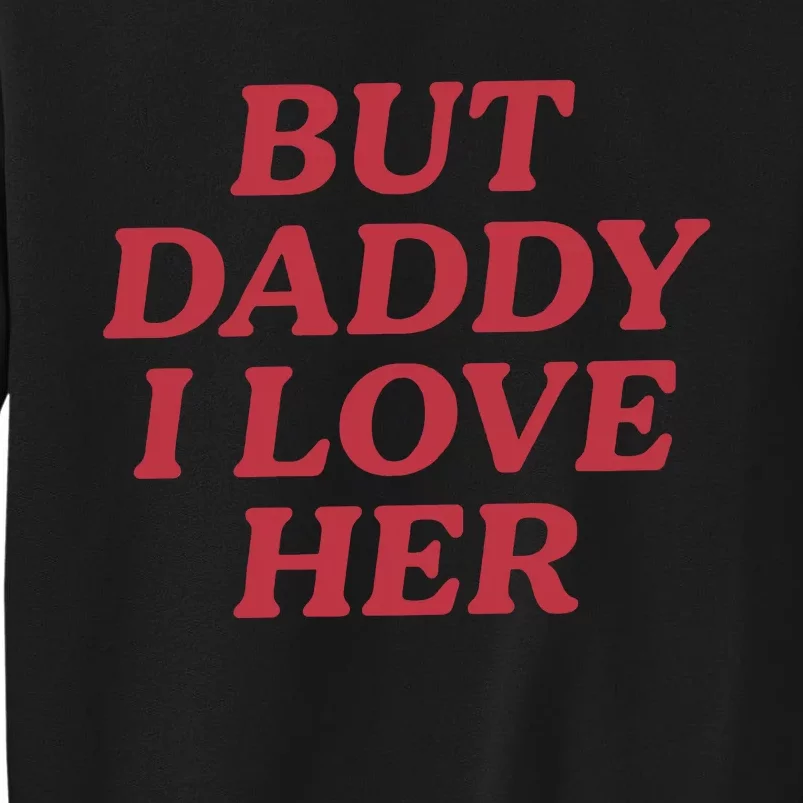 But Daddy I Love Her Pride Sweatshirt