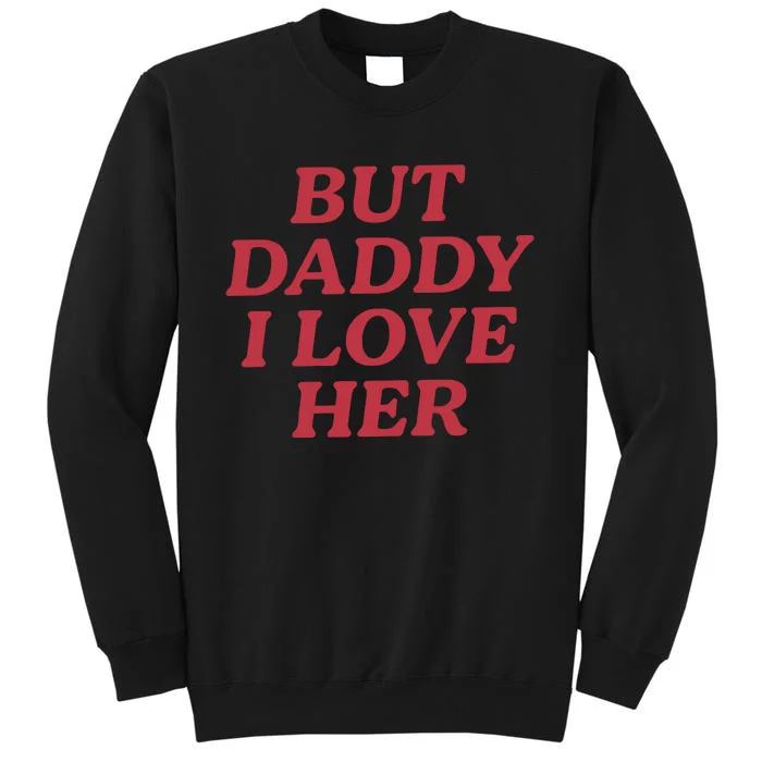 But Daddy I Love Her Pride Sweatshirt