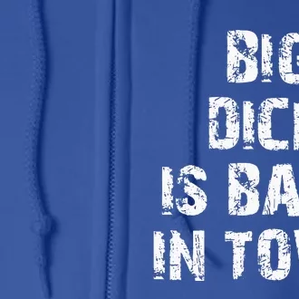 Big Dick Is Back In Town Funny Gift Full Zip Hoodie