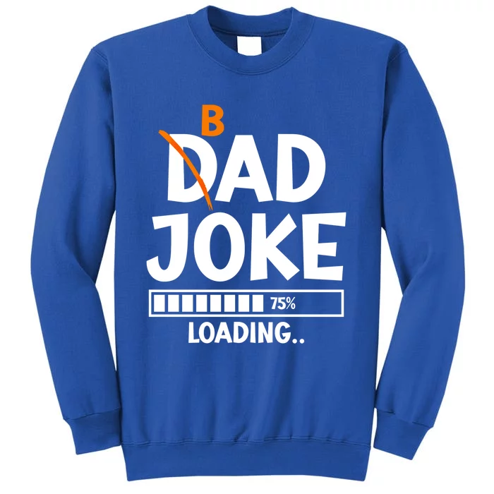 Bad Dad Joke Loading Bad Dad Jokes Meaningful Gift Tall Sweatshirt