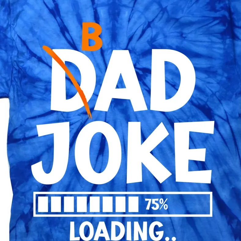 Bad Dad Joke Loading Bad Dad Jokes Meaningful Gift Tie-Dye T-Shirt