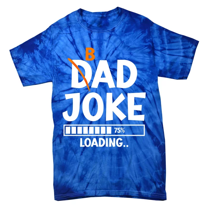 Bad Dad Joke Loading Bad Dad Jokes Meaningful Gift Tie-Dye T-Shirt