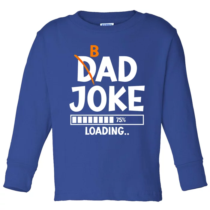 Bad Dad Joke Loading Bad Dad Jokes Meaningful Gift Toddler Long Sleeve Shirt