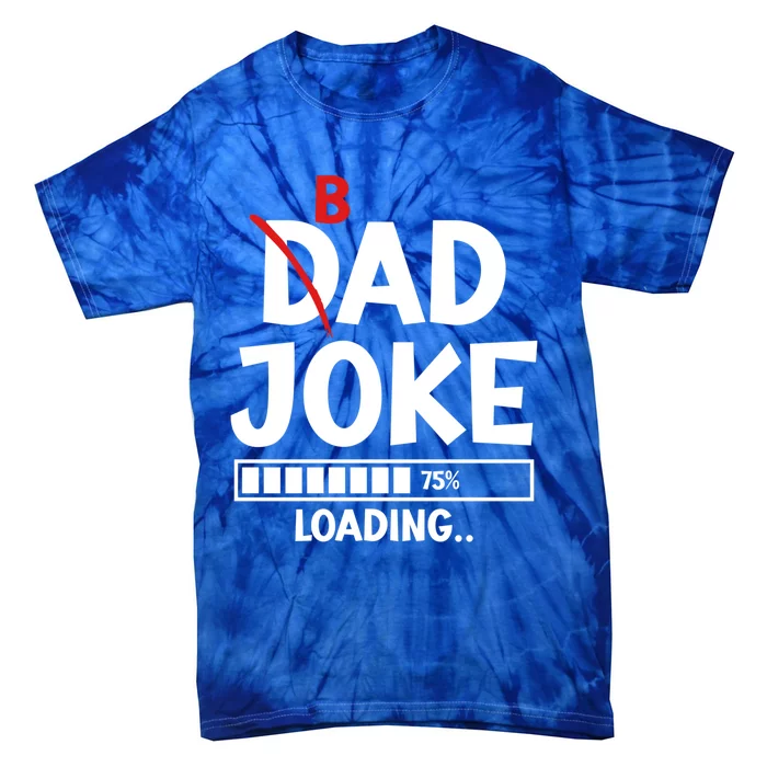 Bad Dad Joke Loading Bad Dad Jokes Cool Gift Tie-Dye T-Shirt