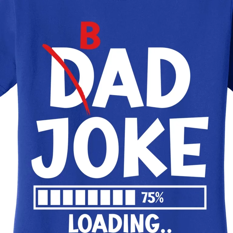 Bad Dad Joke Loading Bad Dad Jokes Cool Gift Women's T-Shirt