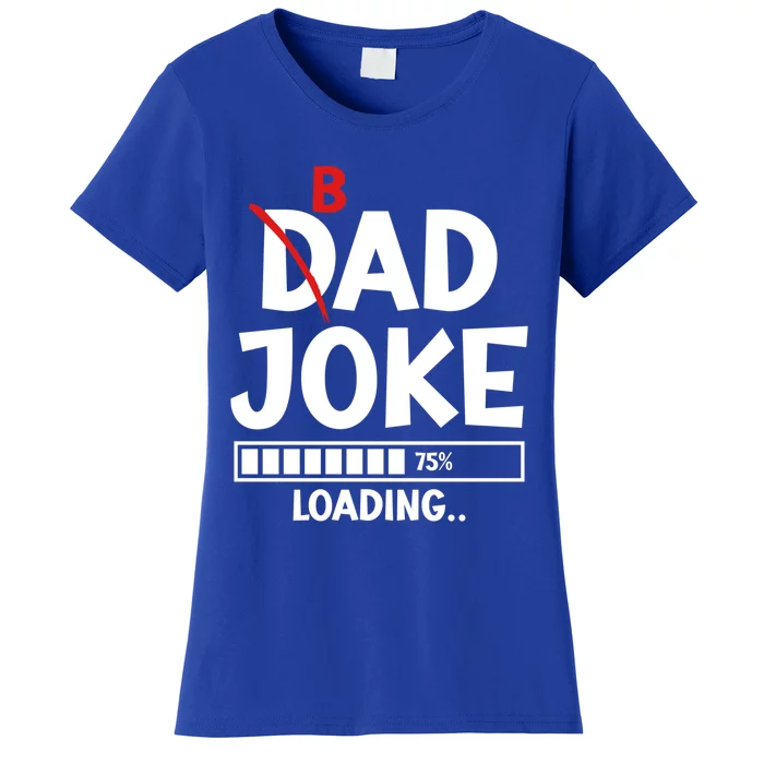 Bad Dad Joke Loading Bad Dad Jokes Cool Gift Women's T-Shirt