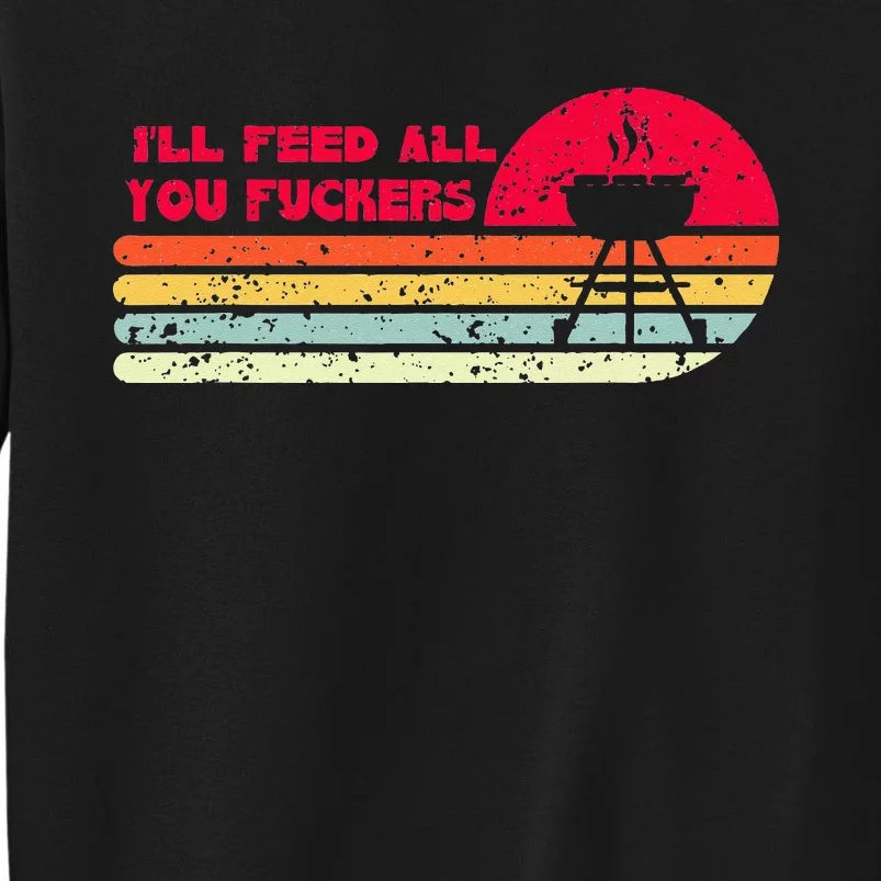 BBQ Dad Joke I'll Feed All You Fuckers Barbecue Cookout Chef Sweatshirt