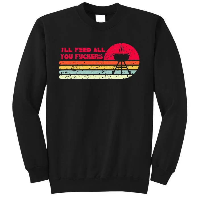 BBQ Dad Joke I'll Feed All You Fuckers Barbecue Cookout Chef Sweatshirt