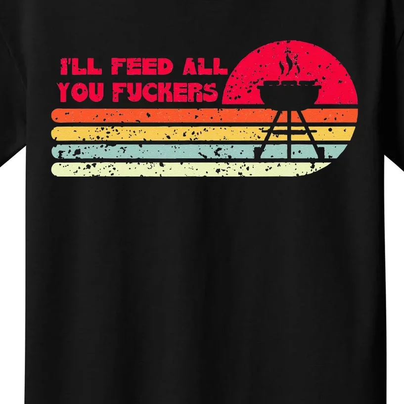 BBQ Dad Joke I'll Feed All You Fuckers Barbecue Cookout Chef Kids T-Shirt