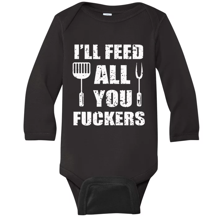 BBQ Dad Joke I'll Feed All You Fuckers Barbecue Cookout Chef Baby Long Sleeve Bodysuit