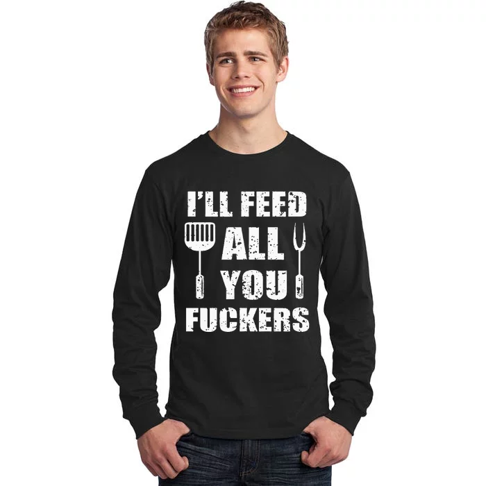 BBQ Dad Joke I'll Feed All You Fuckers Barbecue Cookout Chef Tall Long Sleeve T-Shirt