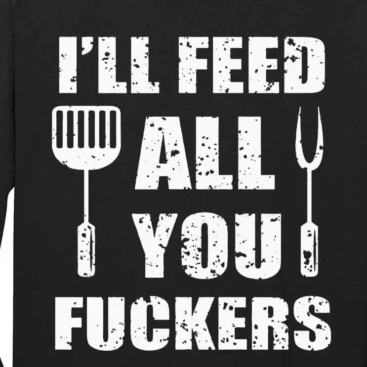 BBQ Dad Joke I'll Feed All You Fuckers Barbecue Cookout Chef Tall Long Sleeve T-Shirt