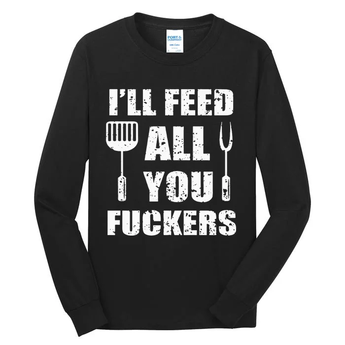 BBQ Dad Joke I'll Feed All You Fuckers Barbecue Cookout Chef Tall Long Sleeve T-Shirt