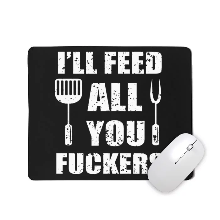 BBQ Dad Joke I'll Feed All You Fuckers Barbecue Cookout Chef Mousepad