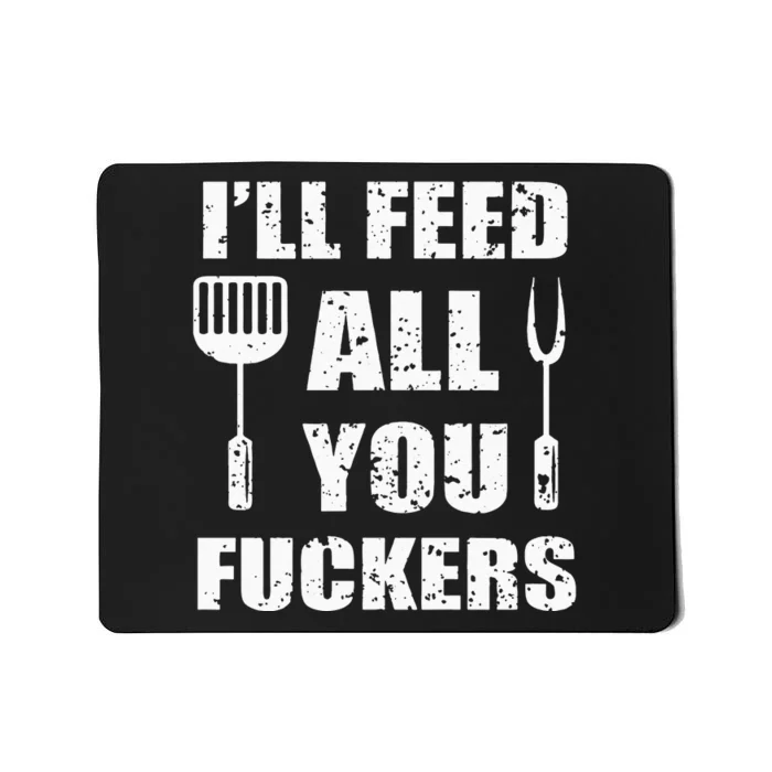 BBQ Dad Joke I'll Feed All You Fuckers Barbecue Cookout Chef Mousepad