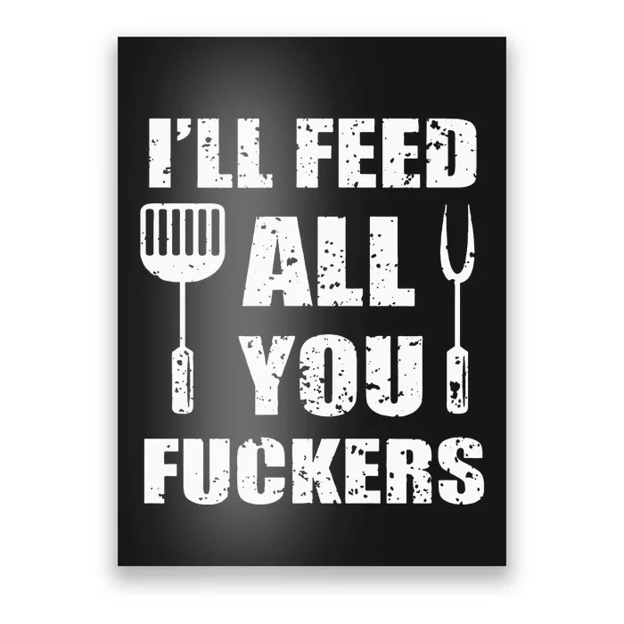 BBQ Dad Joke I'll Feed All You Fuckers Barbecue Cookout Chef Poster