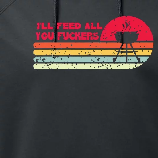 BBQ Dad Joke Ill Feed All You Fuckers Barbecue Cookout Chef Performance Fleece Hoodie