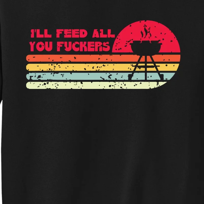 BBQ Dad Joke Ill Feed All You Fuckers Barbecue Cookout Chef Sweatshirt