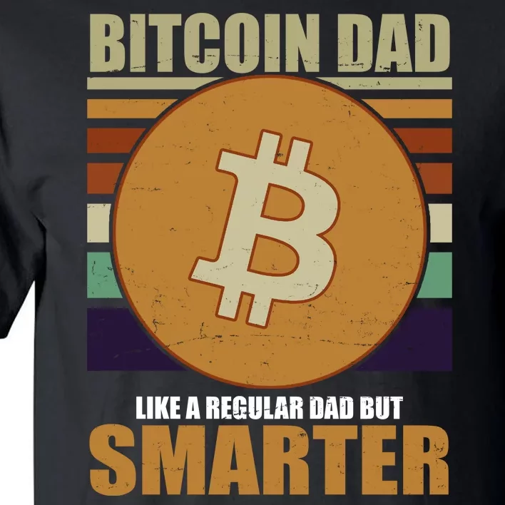 Bitcoin Dad Just Like A Regular Dad But Smarter Tall T-Shirt