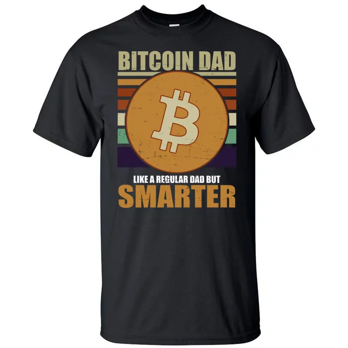 Bitcoin Dad Just Like A Regular Dad But Smarter Tall T-Shirt