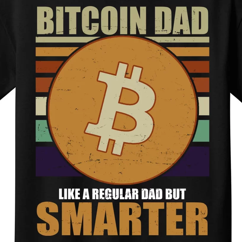 Bitcoin Dad Just Like A Regular Dad But Smarter Kids T-Shirt