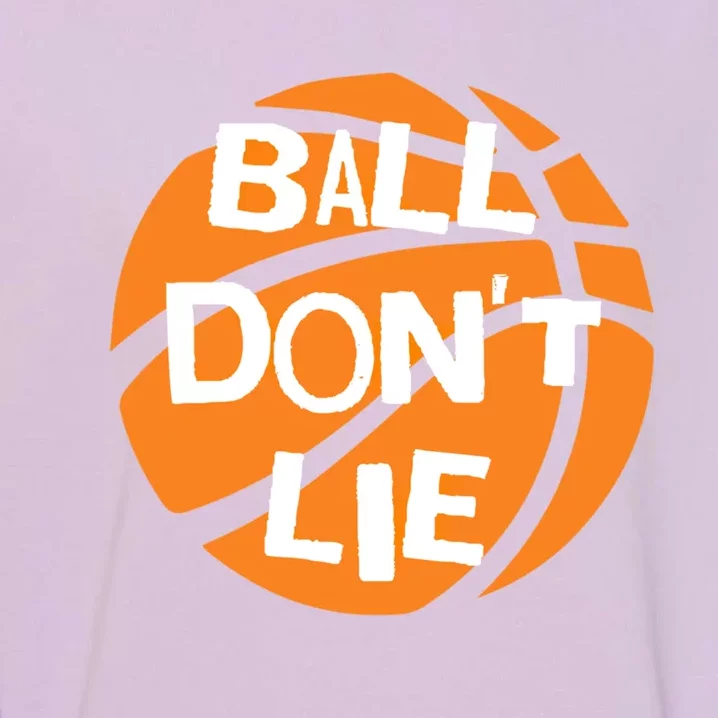 Ball Don't Lie Basketball Player Basketball Fan Bball Great Gift Garment-Dyed Sweatshirt