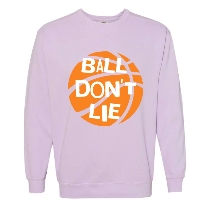 Ball Don't Lie Basketball Player Basketball Fan Bball Great Gift Garment-Dyed Sweatshirt