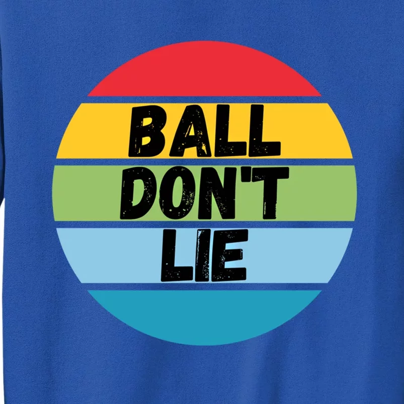 Ball Don't Lie Basketball Player Basketball Fan Bball Gift Tall Sweatshirt