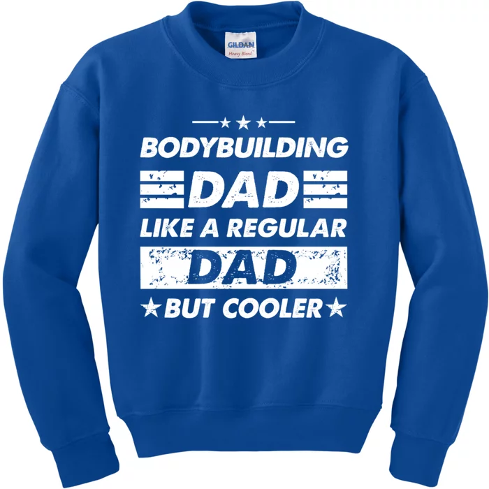 Bodybuilding Dad Like A Regular Dad Funny Bodybuilding Gift Kids Sweatshirt