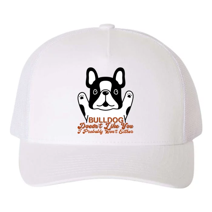 Bulldog Doesn't Like You I Probably Won't Either Yupoong Adult 5-Panel Trucker Hat