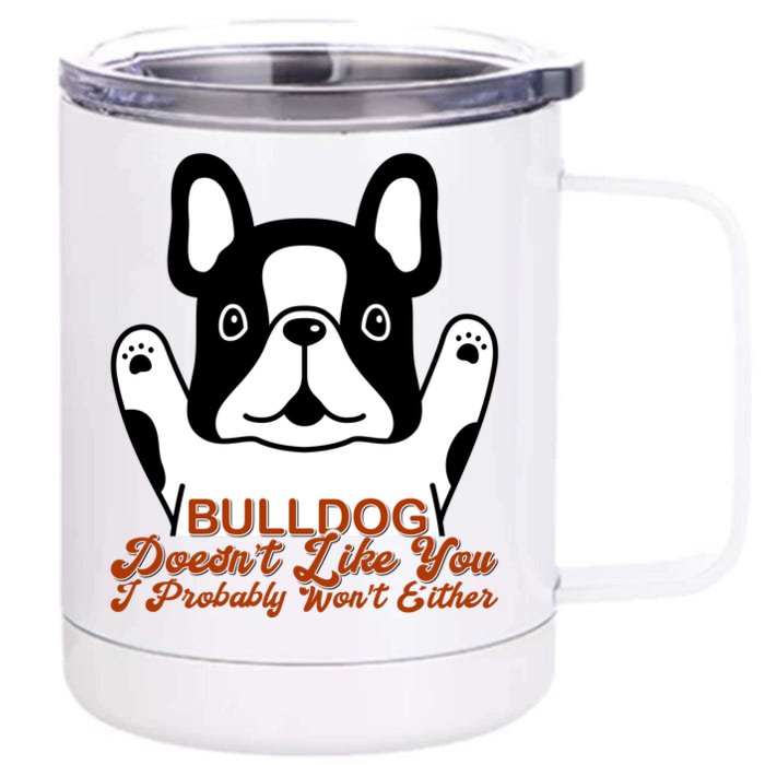 Bulldog Doesn't Like You I Probably Won't Either Front & Back 12oz Stainless Steel Tumbler Cup