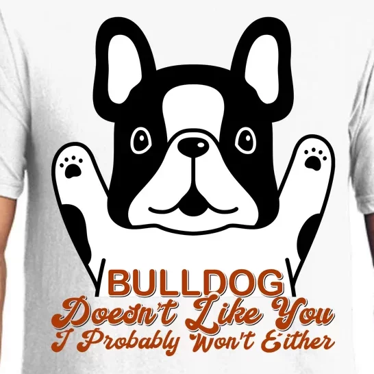 Bulldog Doesn't Like You I Probably Won't Either Pajama Set