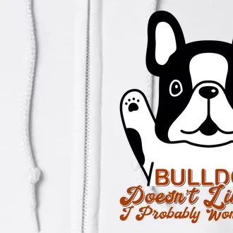 Bulldog Doesn't Like You I Probably Won't Either Full Zip Hoodie