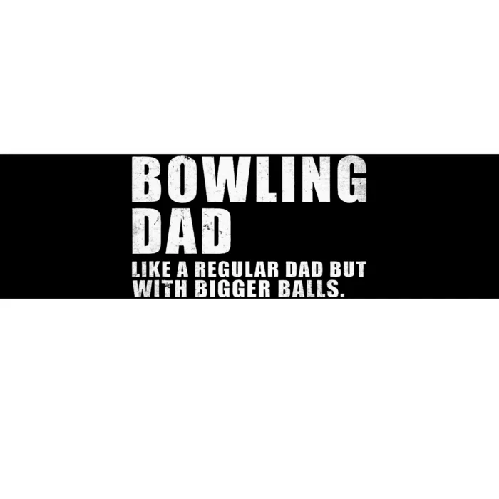 Bowling Dad Like A Regular Dad But Bigger Balls Bowling Dad Bumper Sticker