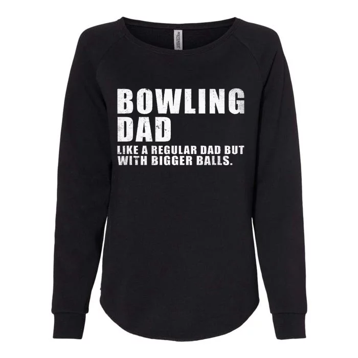 Bowling Dad Like A Regular Dad But Bigger Balls Bowling Dad Womens California Wash Sweatshirt