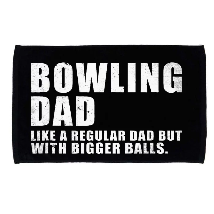 Bowling Dad Like A Regular Dad But Bigger Balls Bowling Dad Microfiber Hand Towel