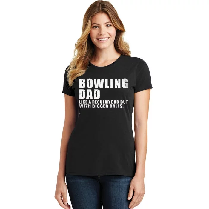 Bowling Dad Like A Regular Dad But Bigger Balls Bowling Dad Women's T-Shirt