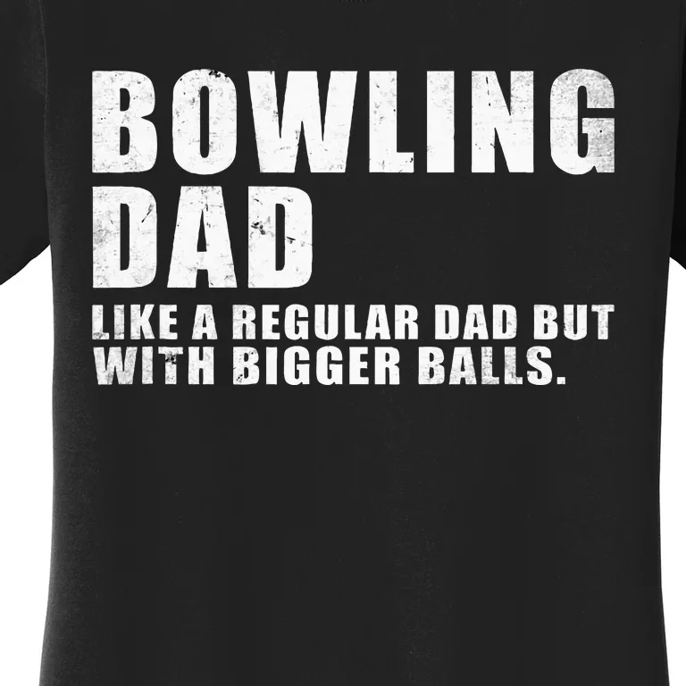 Bowling Dad Like A Regular Dad But Bigger Balls Bowling Dad Women's T-Shirt