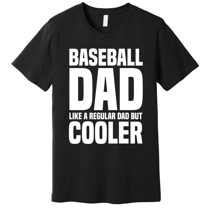 Baseball Dad Like A Regular Dad But Cooler Premium T-Shirt