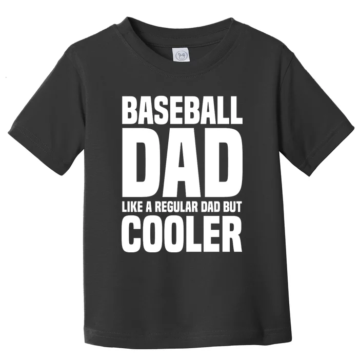 Baseball Dad Like A Regular Dad But Cooler Toddler T-Shirt