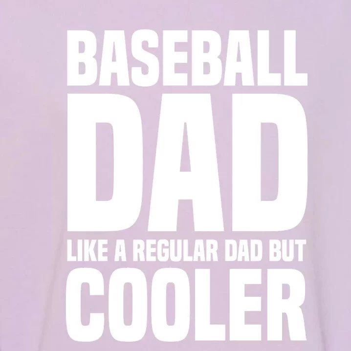 Baseball Dad Like A Regular Dad But Cooler Garment-Dyed Sweatshirt